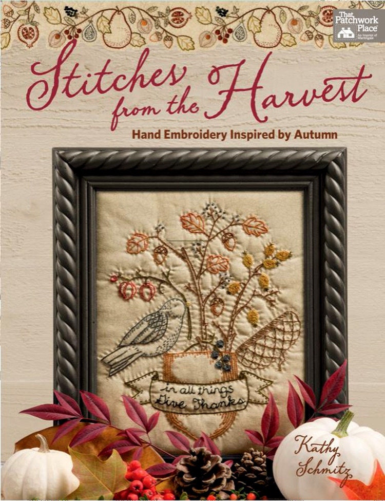 Stitches from the Harvest *Hand Embroidery Inspired by Autumn - Softcover Project Book* By: Kathy Schmitz